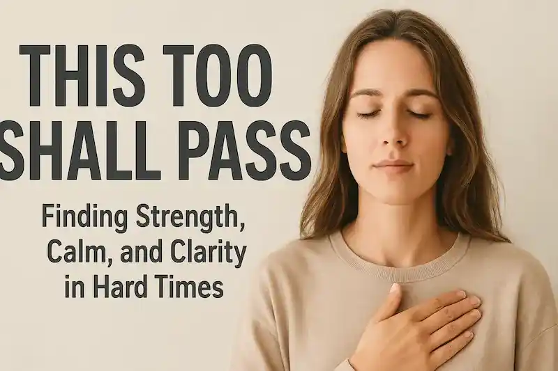 This Too Shall Pass – Finding Peace in Life’s Ups and Downs